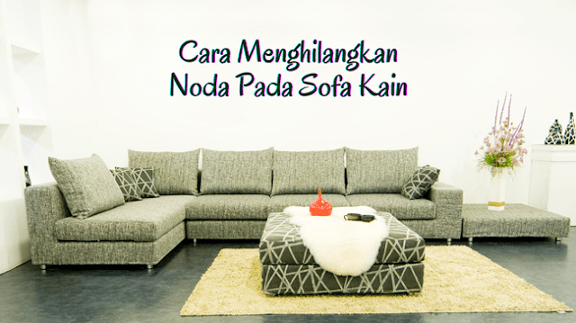 Cara Menghilangkan Noda Sofa Kain