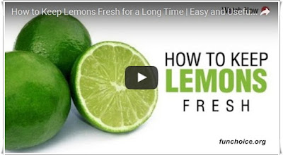 http://funchoice.org/video-collection/how-to-keep-lemons-fresh-for-a-long-time