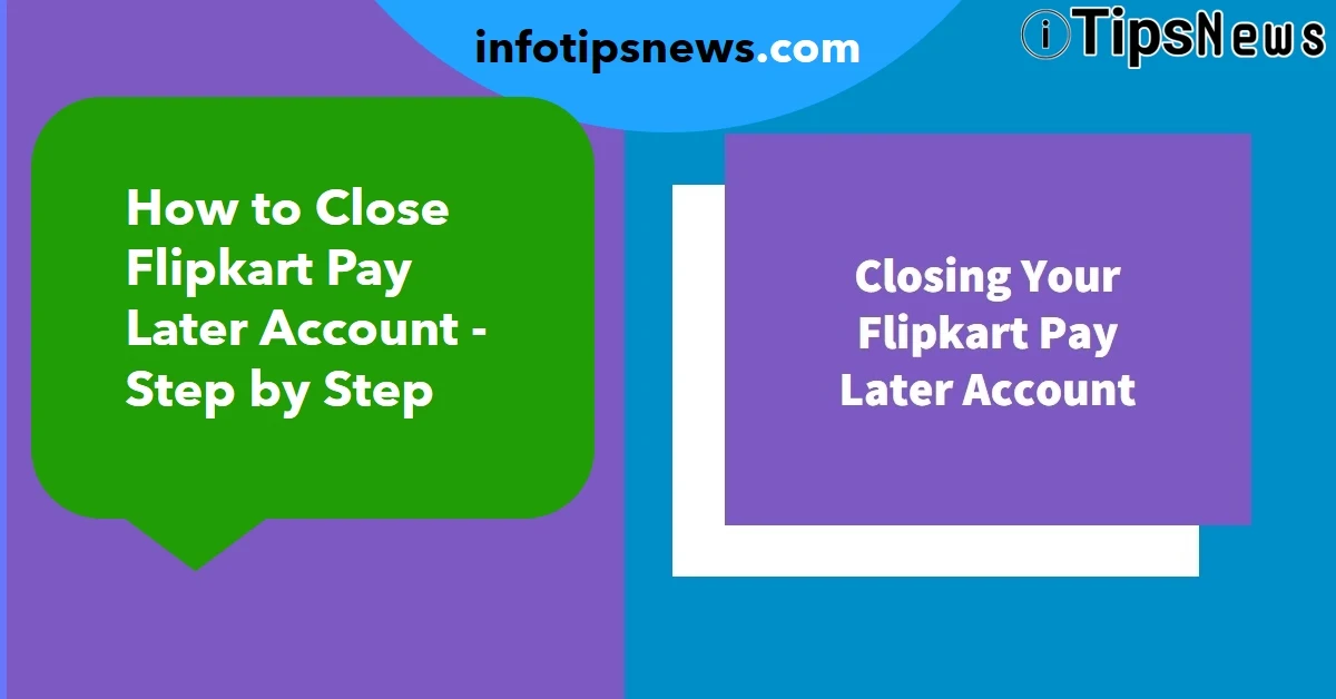 How to Close Flipkart Pay Later Account - Step by Step