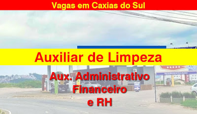 Posto de Combustível abre vagas para LIMPEZA, Administrativo, RH e financeiro em Caxias do Sul