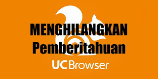 Menghilangkan Pemberitahuan Notifikasi UC Browser