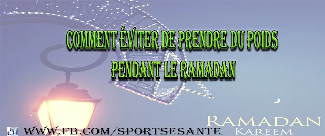 Comment éviter de prendre du poids pendant le Ramadan