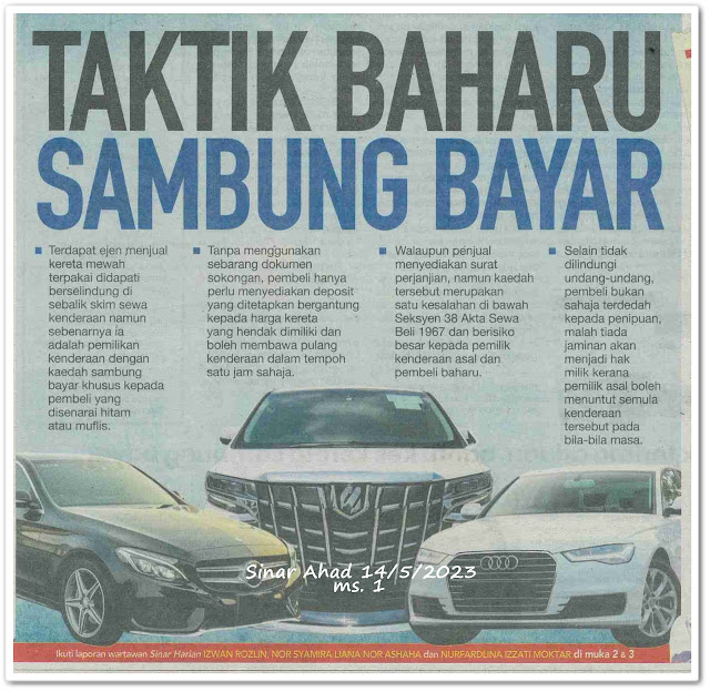 Taktik baharu sambung bayar ; Berselindung di sebalik skim sewa beli ; FOMCA tolak terima aduan, bantu kes kereta sambung bayar ; Salah di sisi undang-undang ; Pembeli rugi selepas pemilik asal buat 'refinance' - Keratan akhbar Sinar Ahad 14 Mei 2023