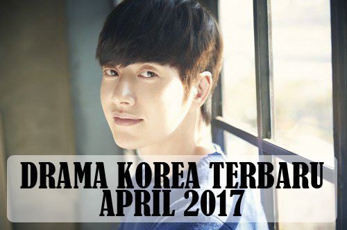 Drama Korea Terbaru Bulan April 2017  My Korean Drama
