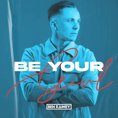 Ben Rainey Shares New Single ‘Be Your Girl’