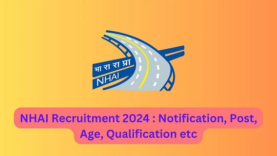 NHAI Recruitment 2024 : Notification, Post, Age, Qualification etc