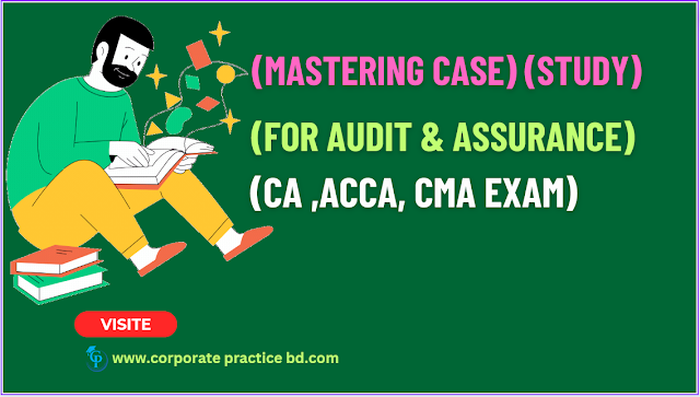 Mastering case study for Audit & Assurance (CA ,ACCA, CMA Exam)
