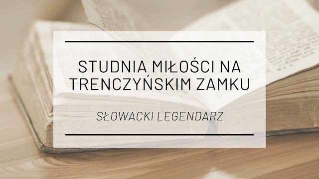 Studnia miłości na trenczyńskim zamku [Słowacki legendarz]