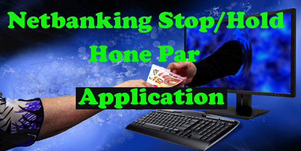 Netbanking Stop/Hold Hone Par Application