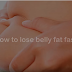 3 SIMPLE STEPS TO LOSE BELLY FAT IN 1 WEEK AT HOME