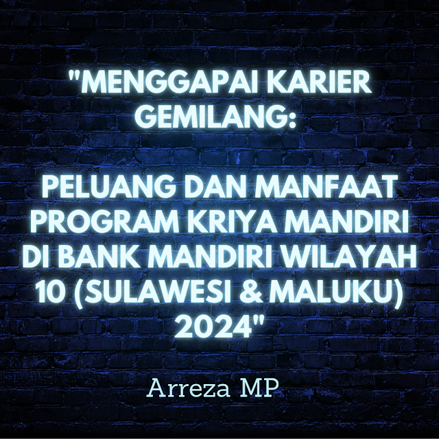 "Menggapai Karier Gemilang: Peluang dan Manfaat Program Kriya Mandiri di Bank Mandiri Wilayah 10 (Sulawesi & Maluku) 2024"