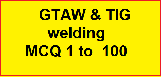 GTAW & TIG welding MCQ 1 to 100