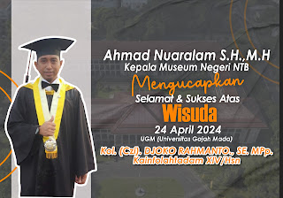 Kepala Museum Negeri NTB Mengucapkan Selamat Dan Sukses Atas Wisuda Kol.(Czi).Djoko Rahmanto.,SE.Mpp