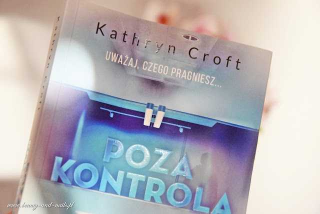 "Poza kontrolą" Kathryn Croft. Wydawnictwo Burda Książki.