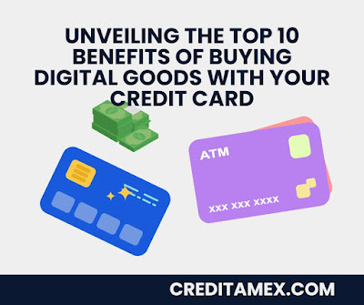 Unveiling the Top 10 Benefits of Buying Digital Goods with Your Credit Card