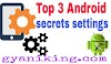 Top 3 android phone secrets settings