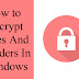 How to Encrypt Files And Folders in Windows