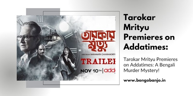 Tarokar Mrityu Premieres on Addatimes A Bengali Murder Mystery