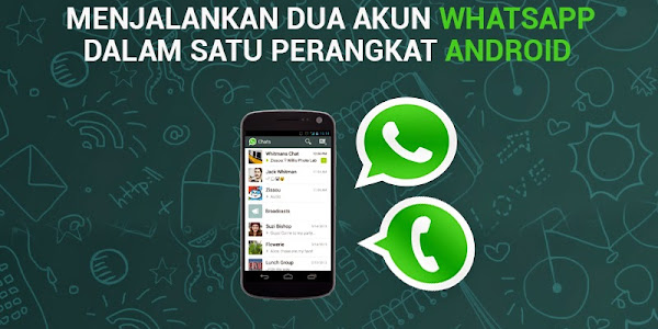Menjalankan Dua Account Whatsapp Di Satu Android Dengan Aman