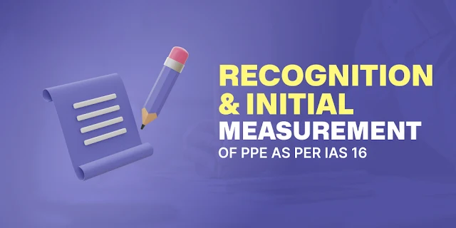 Recognition and Initial Measurement of Property