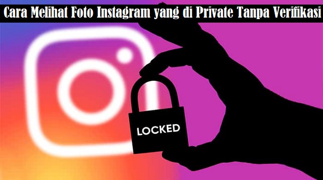 Cara Melihat Foto Instagram yang di Private Tanpa Verifikasi