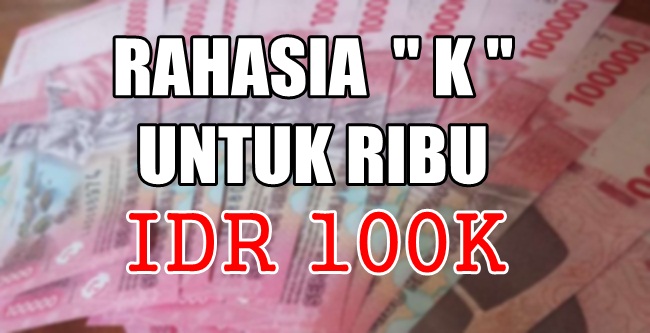 penjelasan huruf K jadi singkatan ribu
