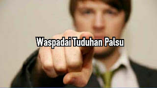 Waspadai Tuduhan Palsu