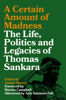 A Certain Amount of Madness: The Life, Politics and Legacies of Thomas Sankara 