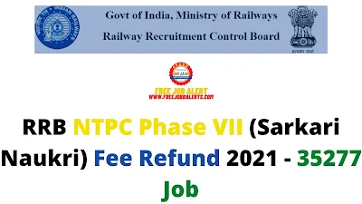 Sarkari Exam: RRB NTPC Phase VII (Sarkari Naukri) Fee Refund 2021 - 35277 Job