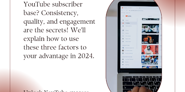 YouTube subscriber Growth Secrets: Consistency, Quality, Engagement 2024