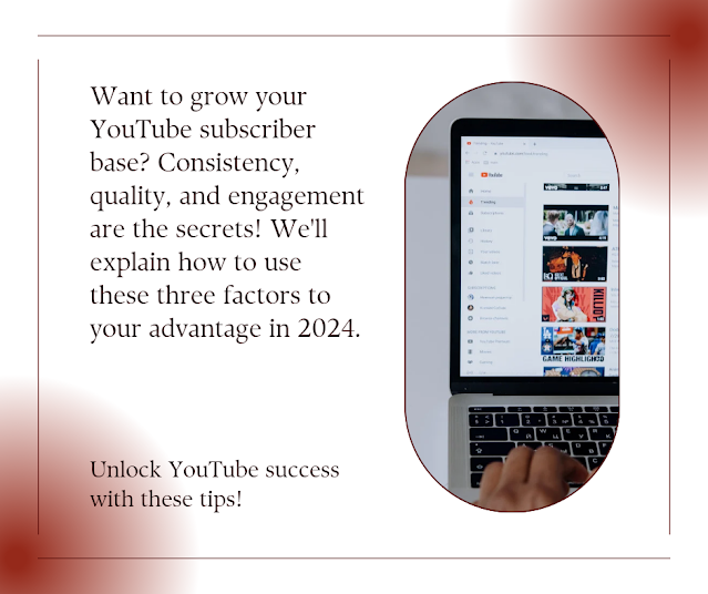 YouTube subscriber Growth Secrets: Consistency, Quality, Engagement 2024