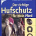 Bewertung anzeigen Der richtige Hufschutz für mein Pferd: Für jeden Zweck, für alle Disziplinen, mit Produktübersicht Bücher