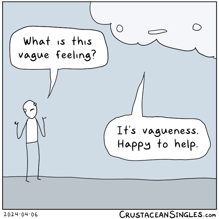 A standing person raises hands at their sides and calls out across an empty land, "What is this vague feeling?" A looming cloud says, "It's vagueness. Happy to help."