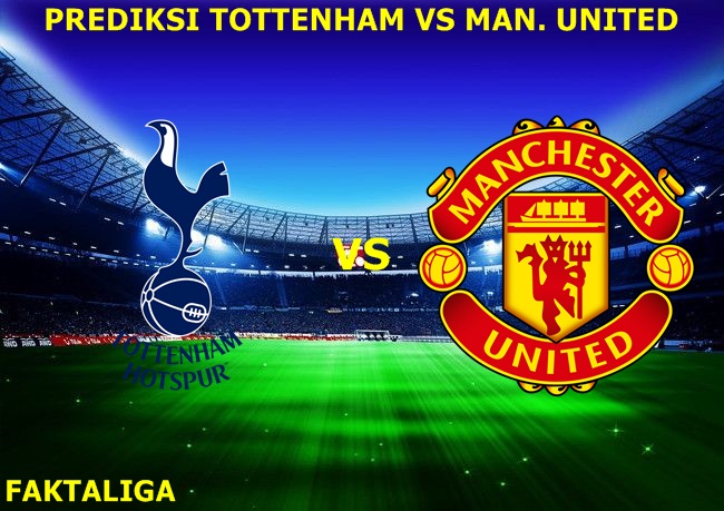 FaktaLiga - Prediksi Tottenham Hotspur vs Manchester United
