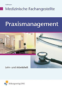 Praxismanagement - Medizinische Fachangestellte: Lehr- und Arbeitsheft