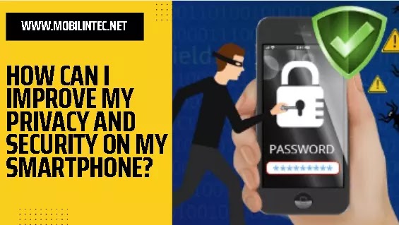 How Can I Improve My Privacy and Security On My Smartphone