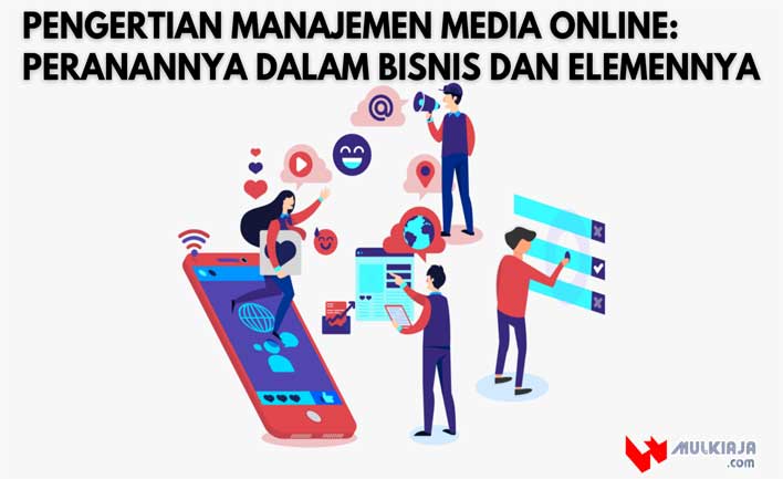 Pengertian Manajemen Media Online: Peranannya Dalam Bisnis dan Elemennya