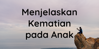 Menjelaskan Kematian pada Anak