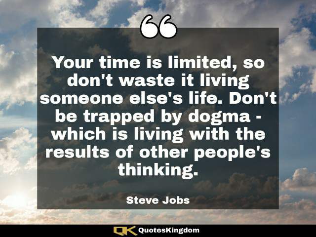 Steve Jobs motivational quote. Steve Jobs inspirational quote. Your time is limited, so don't waste ...