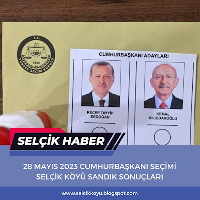 28 Mayıs 2023 Cumhurbaşkanı Seçimi Selçik Köyü Sandık Sonuçları / Selçik Haber