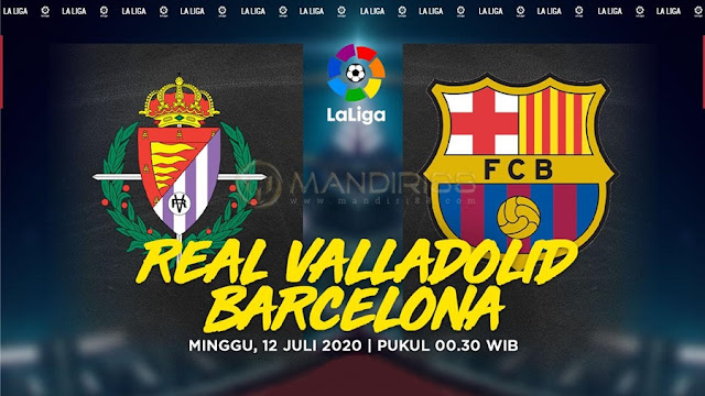 Prediksi Real Valladolid Vs Barcelona, Minggu 12 Juli 2020 Pukul 00.30 WIB