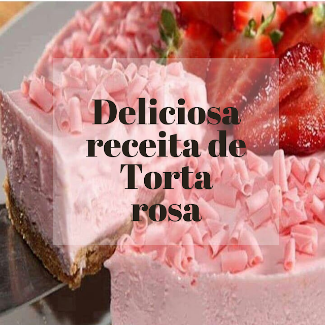 Deliciosa receita de Torta rosa