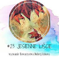 http://tdz-wyzwaniowo.blogspot.com/2017/10/wyzwanie-23-jesienne-liscie.html