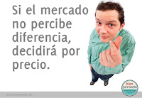 Si el mercado no percibe diferencia, decidirá por precio