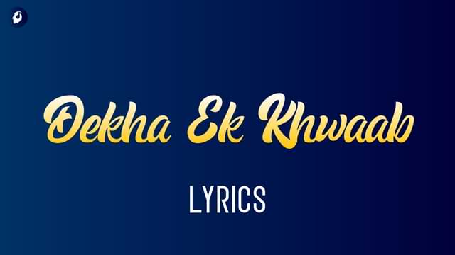 Dekha Ek Khwaab Lyrics