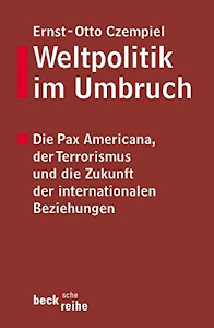 Weltpolitik im Umbruch. Die Pax Americana, der Terrorismus und die Zukunft der internationalen Beziehungen. (Beck'sche Reihe)
