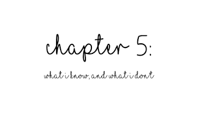 Chapter 5: What i know, and what i don't
