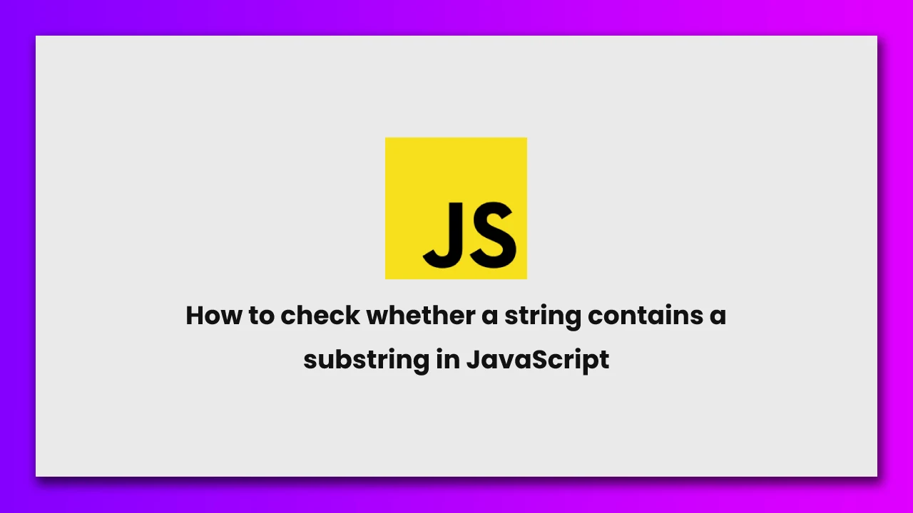 how-to-check-whether-string-contains-a-substring-in-javascript