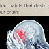 7 Habits that Destroy Your Brain (No.6 Is very crucial )