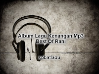 Lagu Kenangan Rani Full Album Mp3 Terlengkap dan Terlaris Rar